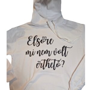 Fehér kapucnis pulóver „Elsőre mi nem volt érthető?” felirattal