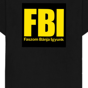 Fekete póló sárga „FBI” felirattal és provokatív, humoros magyar szöveggel.