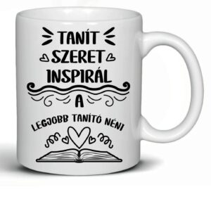 Tanít, szeret, inspirál – A legjobb tanító néni bögre | Reja Kreatív Műhely